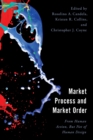 Image for Market Process and Market Order: From Human Action, but Not of Human Design