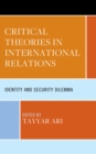 Image for Critical Theories in International Relations: Identity and Security Dilemma