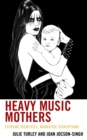 Image for Heavy music mothers  : extreme identities, narrative disruptions