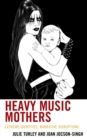 Image for Heavy Music Mothers: Extreme Identities, Narrative Disruptions