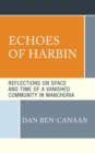 Image for Echoes of Harbin  : reflections on space and time of a vanished community in Manchuria