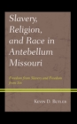 Image for Slavery, religion, and race in antebellum Missouri  : freedom from slavery and freedom from sin
