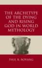 Image for The Archetype of the Dying and Rising God in World Mythology