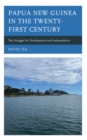 Image for Papua New Guinea in the twenty-first century  : the struggle for development and independence