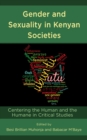Image for Gender and Sexuality in Kenyan Societies: Centering the Human and the Humane in Critical Studies