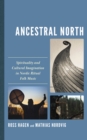Image for Ancestral North  : spirituality and cultural imagination in Nordic ritual folk music