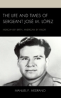 Image for The Life and Times of Sergeant Jose M. Lopez