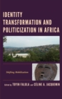 Image for Identity transformation and politicization in Africa  : shifting mobilization
