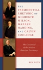 Image for The Presidential Rhetoric of Woodrow Wilson, Warren Harding, and Calvin Coolidge