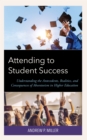Image for Attending to student success  : understanding the antecedents, realities, and consequences of absenteeism in higher education