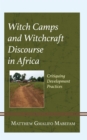 Image for Witch camps and witchcraft discourse in Africa: critiquing development practice