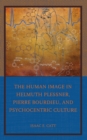 Image for The Human Image in Helmuth Plessner, Pierre Bourdieu, and Psychocentric Culture