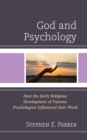 Image for God and psychology  : how the early religious development of famous psychologists influenced their work