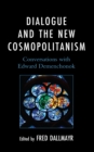 Image for Dialogue and the new cosmopolitanism  : conversations with Edward Demenchonok