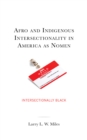 Image for Afro and indigenous intersectionality in America as nomen  : intersectionally Black