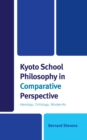 Image for Kyoto School philosophy in comparative perspective  : ideology, ontology, modernity
