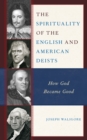 Image for The spirituality of the English and American deists  : how God became good