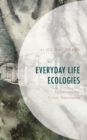Image for Everyday life ecologies  : sustainability, crisis, and resistance