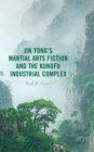 Image for Jin Yong&#39;s martial arts fiction and the kungfu industrial complex
