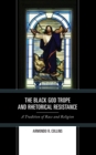 Image for The Black God trope and rhetorical resistance  : a tradition of race and religion