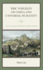 Image for Eric Voegelin on China and Universal Humanity: A Study of Voegelin&#39;s Hermeneutic Empirical Paradigm