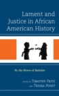 Image for Lament and justice in African American history  : by the rivers of Babylon
