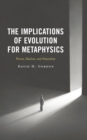 Image for The Implications of Evolution for Metaphysics: Theism, Idealism, and Naturalism