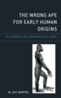 Image for The Wrong Ape for Early Human Origins: The Chimpanzee as a Skewed Ancestral Model