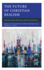 Image for The future of Christian realism  : international conflict, political decay, and the crisis of democracy