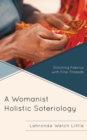Image for A womanist holistic soteriology  : stitching fabrics with fine threads