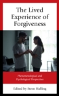 Image for The lived experience of forgiveness  : phenomenological and psychological perspectives
