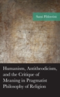 Image for Humanism, Antitheodicism, and the Critique of Meaning in Pragmatist Philosophy of Religion