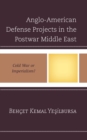 Image for Anglo-American defense projects in the postwar Middle East  : Cold War or imperialism?
