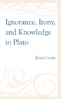Image for Ignorance, Irony, and Knowledge in Plato