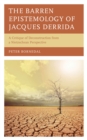Image for The barren epistemology of Jacques Derrida  : a critique of deconstruction from a Nietzschean perspective