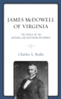 Image for James McDowell of Virginia: The Perils of an Antebellum Southern Reformer