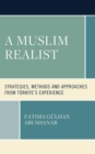 Image for A Muslim Realist: Strategies, Methods and Approaches from Türkiye&#39;s Experience
