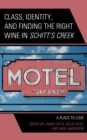 Image for Class, identity, and finding the right wine in Schitt&#39;s Creek  : a place to love