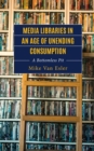 Image for Media libraries in an age of unending consumption  : a bottomless pit