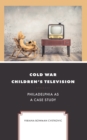 Image for Cold War children&#39;s television: Philadelphia as a case study