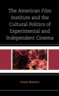 Image for The American Film Institute and the cultural politics of experimental and independent cinema