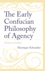 Image for The early Confucian philosophy of agency  : virtuous conduct