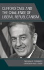 Image for Clifford Case and the Challenge of Liberal Republicanism