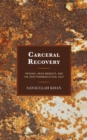 Image for Carceral recovery  : prisons, drug markets, and the new pharmaceutical self