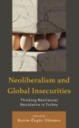 Image for Neoliberalism and global insecurities  : thinking resilience/resistance in Turkey