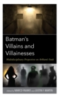 Image for Batman&#39;s Villains and Villainesses: Multidisciplinary Perspectives on Arkham&#39;s Souls