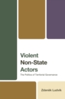 Image for Violent Non-State Actors: The Politics of Territorial Governance