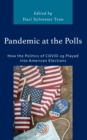 Image for Pandemic at the polls  : how the politics of COVID-19 played into American elections