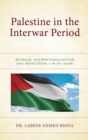 Image for Palestine in Interwar Period: Between Internationalization and Revolution (1918-1939)
