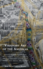 Image for Visionary art of the Americas  : hemispheric transculturations, hallucinogens, politics, aesthetics, and mass consumer culture in the United States, Mexico, and Colombia